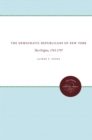 The Democratic Republicans of New York : The Origins, 1763-1797 - eBook