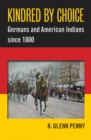 Kindred by Choice : Germans and American Indians since 1800 - eBook