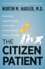 The Citizen Patient : Reforming Health Care for the Sake of the Patient, Not the System - eBook