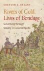 Rivers of Gold, Lives of Bondage : Governing through Slavery in Colonial Quito - eBook