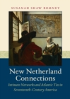 New Netherland Connections : Intimate Networks and Atlantic Ties in Seventeenth-Century America - eBook
