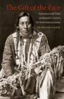 The Gift of the Face : Portraiture and Time in Edward S. Curtis's The North American Indian - eBook