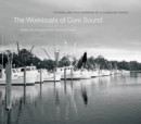 The Workboats of Core Sound : Stories and Photographs of a Changing World - eBook
