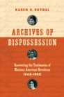Archives of Dispossession : Recovering the Testimonios of Mexican American Herederas, 1848-1960 - eBook