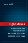 Right Moves : The Conservative Think Tank in American Political Culture since 1945 - eBook