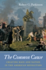 The Common Cause : Creating Race and Nation in the American Revolution - eBook