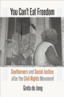 You Can't Eat Freedom : Southerners and Social Justice after the Civil Rights Movement - eBook