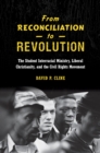 From Reconciliation to Revolution : The Student Interracial Ministry, Liberal Christianity, and the Civil Rights Movement - eBook