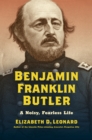 Benjamin Franklin Butler : A Noisy, Fearless Life - eBook