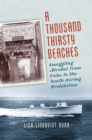A Thousand Thirsty Beaches : Smuggling Alcohol from Cuba to the South during Prohibition - eBook