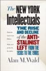 The New York Intellectuals, Thirtieth Anniversary Edition : The Rise and Decline of the Anti-Stalinist Left from the 1930s to the 1980s - eBook