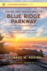 Hiking and Traveling the Blue Ridge Parkway, Revised and Expanded Edition : The Only Guide You Will Ever Need, Including GPS, Detailed Maps, and More - eBook