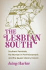 The Lesbian South : Southern Feminists, the Women in Print Movement, and the Queer Literary Canon - eBook