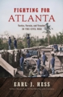 Fighting for Atlanta : Tactics, Terrain, and Trenches in the Civil War - eBook