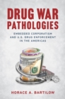 Drug War Pathologies : Embedded Corporatism and U.S. Drug Enforcement in the Americas - eBook