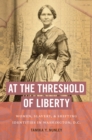 At the Threshold of Liberty : Women, Slavery, and Shifting Identities in Washington, D.C. - eBook