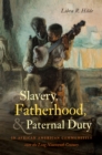 Slavery, Fatherhood, and Paternal Duty in African American Communities over the Long Nineteenth Century - eBook