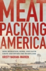 Meatpacking America : How Migration, Work, and Faith Unite and Divide the Heartland - eBook