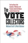 The Vote Collectors : The True Story of the Scamsters, Politicians, and Preachers behind the Nation's Greatest Electoral Fraud - eBook