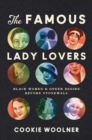 The Famous Lady Lovers : Black Women and Queer Desire before Stonewall - eBook