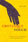 Grotesque Touch : Women, Violence, and Contemporary Circum-Caribbean Narratives - eBook