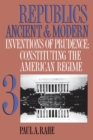 Republics Ancient and Modern, Volume III : Inventions of Prudence: Constituting the American Regime - eBook