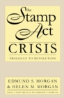 The Stamp Act Crisis : Prologue to Revolution - eBook