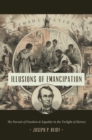 Illusions of Emancipation : The Pursuit of Freedom and Equality in the Twilight of Slavery - eBook
