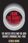 From the Barrel of a Gun : The United States and the War against Zimbabwe, 1965-1980 - eBook