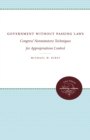Government Without Passing Laws : Congress' Nonstatutory Techniques for Appropriations Control - eBook