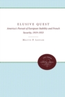 The Elusive Quest : America's Pursuit of European Stability and French Security, 1919-1933 - eBook