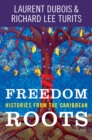 Freedom Roots : Histories from the Caribbean - eBook
