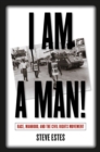 I Am a Man! : Race, Manhood, and the Civil Rights Movement - eBook
