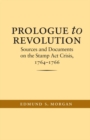 Prologue to Revolution : Sources and Documents on the Stamp Act Crisis, 1764-1766 - eBook