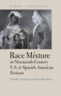 Race Mixture in Nineteenth-Century U.S. and Spanish American Fictions : Gender, Culture, and Nation Building - eBook
