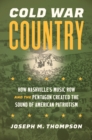 Cold War Country : How Nashville's Music Row and the Pentagon Created the Sound of American Patriotism - eBook