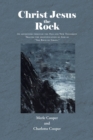 Christ Jesus the Rock : An adventure through the Old and New Testament Tracing the identification of God as "The Rock of Israel." - eBook