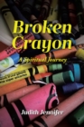 Broken Crayon : A Spiritual Journey - eBook