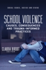 School Violence: Causes, Consequences and Trauma-Informed Practices - eBook