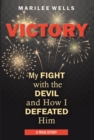 Victory : My Fight with the Devil and How I Defeated Him - eBook