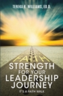 Strength for Your Leadership Journey : ItaEUR(tm)s a Faith Walk - eBook