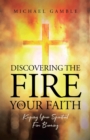 Discovering the Fire in Your Faith : Keeping Your Spiritual Fire Burning - eBook