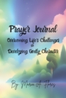 Prayer Journal : Overcoming Life's Challenges and Developing Godly Character - eBook