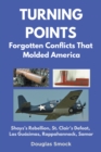 Turning Points : Forgotten Conflicts That Molded America - eBook