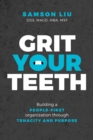 Grit Your Teeth : Building a People-First Organization through Tenacity and Purpose - eBook