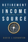 Retirement Income Source : The Ultimate Guide to Eternal Income - eBook