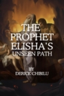 The Prophet Elisha's Unseen Path - eBook