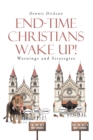END-TIME CHRISTIANS WAKE UP! : Warnings and Strategies - eBook