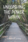 UNLEASHING THE POWER WITHIN : A Journey of Self-Discovery Through Poetry - eBook