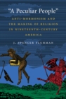 A Peculiar People : Anti-Mormonism and the Making of Religion in Nineteenth-Century America - eBook